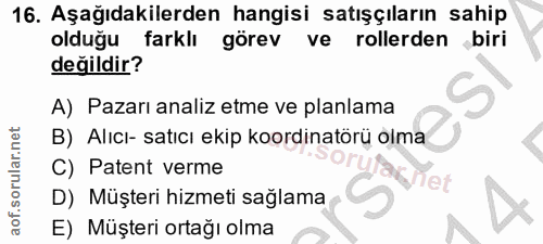16. soru: Aşağıdakilerden hangisi satışçıların sahip olduğu farklı görev ve rollerden biri değildir? A) Pazarı analiz etme ve p…