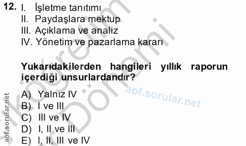 12. soru: I. Işletme tanıtımı II. Paydaşlara mektup III. Açıklama ve analiz N. Yönetim ve pazarlama kararı Yukarıdakilerden han…