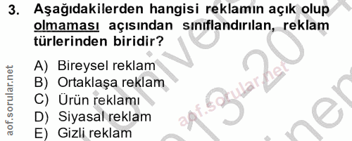 3. soru: Aşağıdakilerden hangisi reklamın açık olup olmaması açısından sınıflandırılan, reklam türlerinden biridir? A) Bireyse…