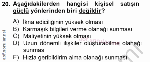 20. soru: Aşağıdakilerden hangisi kişisel satışın güçlü yönlerinden biri değildir? A) İkna ediciliğinin yüksek olması B) Karmaş…