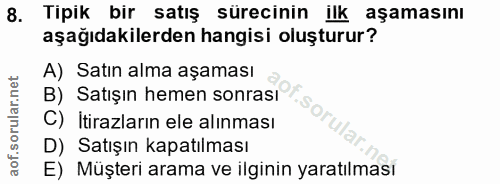 8. soru: Tipik bir satış sürecinin ilk aşamasını aşağıdakilerden hangisi oluşturur? A) Satın alma aşaması B) Satışın hemen son…