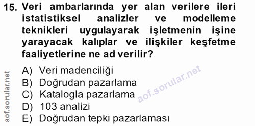 15. soru: Veri ambarlarında yer alan verilere ileri istatistiksel analizler ve modelleme teknikleri uygulayarak işletmenin işin…