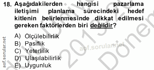 18. soru: Aşağıdakilerden hangisi pazarlama iletişimi planlama sürecindeki hedef kitlenin belirlenmesinde dikkat edilmesi gerek…