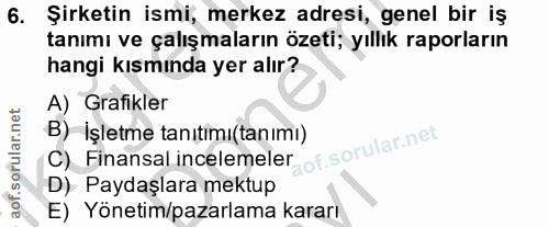 6. soru: Şirketin ismi, merkez adresi, genel bir iş tanımı ve çalışmaların özeti; yıllık raporların hangi kısmında yer alır? A…