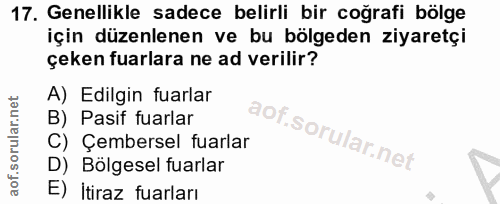 17. soru: Genellikle sadece belirli bir coğrafi bölge için düzenlenen ve bu bölgeden ziyaretçi çeken fuarlara ne ad verilir? A)…