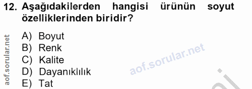 12. soru: Aşağıdakilerden hangisi ürünün soyut özelliklerinden biridir? A) Boyut B) Renk C) Kalite D) Dayanıklılık E) Tat
