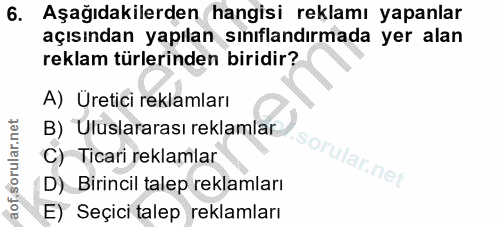 6. soru: Aşağıdakilerden hangisi reklamı yapanlar açısından yapılan sınıflandırmada yer alan reklam türlerinden biridir? A) Ür…