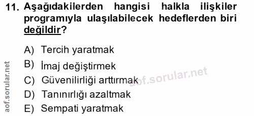11. soru: Aşağıdakilerden hangisi halkla ilişkiler programıyla ulaşılabilecek hedeflerden biri değildir? A) Tercih yaratmak C)…