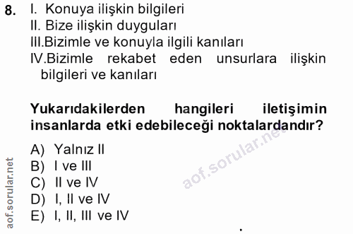 8. soru: I. Konuya ilişkin bilgileri II. Bize ilişkin duyguları IlI.Bizimle ve konuyla ilgili kanıları IV.Bizimle rekabet eden…