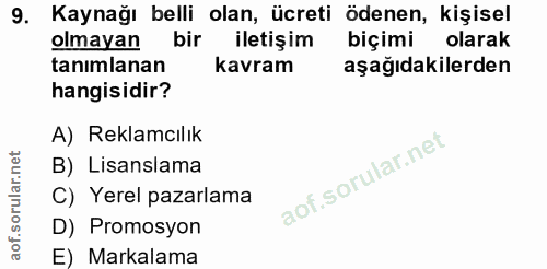 9. soru: Kaynağı belli olan, ücreti ödenen, kişisel olmayan bir iletiş im biçimi olarak tanımlanan kavram aşağıdakilerden hang…