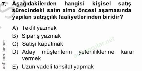 7. soru: Aşağıdakilerden hangisi kişisel satış sürecindeki satın alma öncesi aşamasında yapılan satışçılık faaliyetlerinden bi…