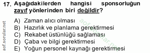17. soru: Aşağıdakilerden hangisi sponsorluğun zayıf yönlerinden biri değildir? A) Zaman alıcı olması B) Hazırlık ve planlama g…