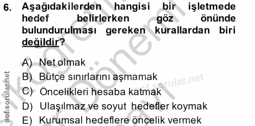 6. soru: Aşağıdakilerden hangisi bir işletmede hedef belirlerken göz önünde bulundurulması gereken kurallardan biri değildir?…