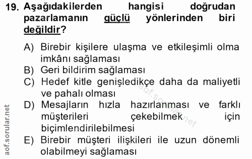 19. soru: Aşağıdakilerden hangisi doğrudan pazarlamanın güçlü yönlerinden biri değildir? A) Birebir kişilere ulaşma ve etkileşi…