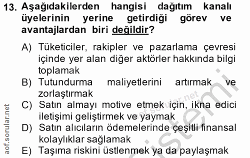 13. soru: Aşağıdakilerden hangisi dağıtım kanalı üyelerinin yerine getirdiği görev ve avantajlardan biri değildir? A) Tüketicil…