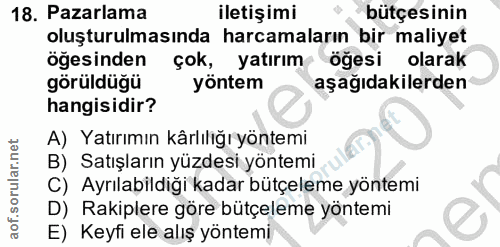 18. soru: Pazarlama iletişimi bütçesinin oluşturulmasında harcamaların bir maliyet öğesinden çok, yatırım öğesi olarak görüldüğ…