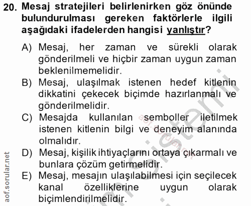 20. soru: Mesaj stratejileri belirlenirken göz önünde bulundurulması gereken faktörlerle ilgili aşağıdaki ifadelerden hangisi y…