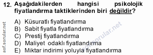12. soru: Aşağıdakilerden hangisi psikolojik fiyatlandırma taktiklerinden biri değildir? A) Küsuratlı fiyatlandırma B) Sabit fi…