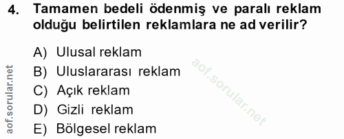 4. soru: Tamamen bedeli ödenmiş ve paralı reklam olduğu belirtilen reklamlara ne ad verilir? A) Ulusal reklam B) Uluslararası…