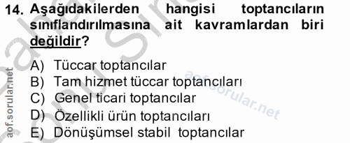 14. soru: Aşağıdakilerden hangisi toptanciların sınıflandırılmasına ait kavramlardan biri değildir? A) Tüccar toptancilar B) Ta…