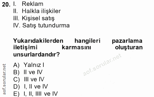 20. soru: 1. Reklam II. Halkla ilişkiler III. Kişisel satış IV. Satış tutundurma Yukarıdakilerden hangileri pazarlama iletişimi…