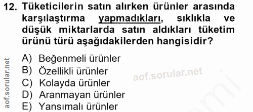 12. soru: Tüketicilerin satın alırken ürünler arasında karşılaştırma yapmadıkları, sıklıkla ve düşük miktarlarda satın aldıklar…