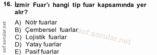 16. soru: Izmir Fuar'ı hangi tip fuar kapsamında yer alır? A) Nötr fuarlar B) Çembersel fuarla C) Lojistik fuarlar D) Yatay fua…