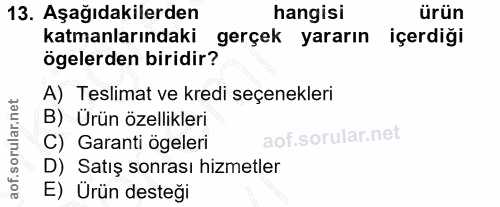 13. soru: Aşağıdakilerden hangisi ürün katmanlarındaki gerçek yararın içerdiği ögelerden biridir? A) Teslimat ve kredi seçenekl…