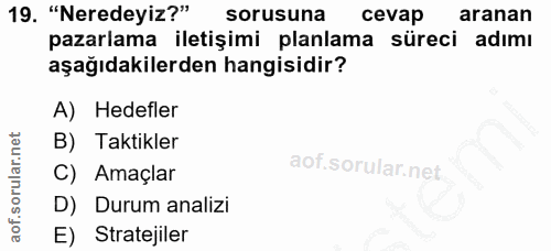 19. soru: "Neredeyiz?" sorusuna cevap aranan pazarlama iletişimi planlama süreci adımı aşağıdakilerden hangisidir? A) Hedefler…