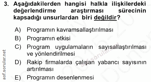 3. soru: Aşağıdakilerden hangisi halkla ilişkilerdeki değerlendirme araştırması sürecinin kapsadığı unsurlardan biri değildir?…