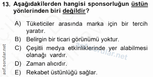 13. soru: Aşağıdakilerden hangisi sponsorluğun üstün yönlerinden biri değildir? A) Tüketiciler arasında marka için bir tercih y…