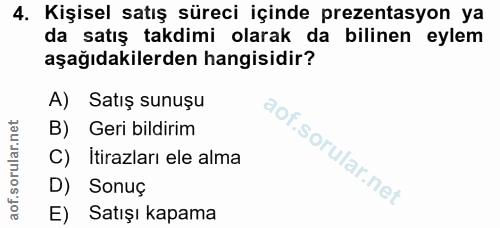4. soru: Kişisel satış süreci içinde prezentasyon ya da satış takdimi olarak da bilinen eylem aşağıdakilerden hangisidir? A) S…