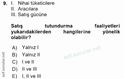 9. soru: I. Nihai tüketicilere II. Aracılara III. Satış gücüne Satış tutundurma faaliyetleri yukarıdakilerden hangilerine yöne…