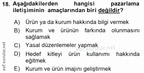 18. soru: Aşağıdakilerden hangisi pazarlama iletişiminin amaçlarından biri değildir? A) Ürün ya da kurum hakkında bilgi vermek…