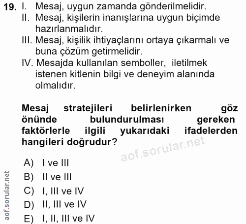 19. soru: I. Mesaj, uygun zamanda gönderilmelidir. II. Mesaj, kişilerin inanışlarına uygun biçimde hazırlanmalıdır. IlI. Mesaj,…