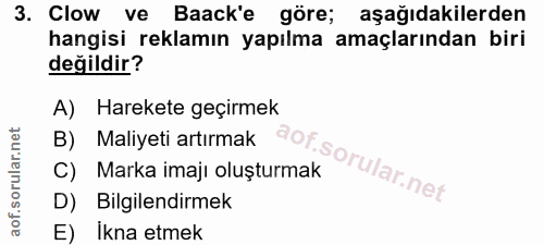3. soru: Clow ve Baack'e göre; aşağıdakilerden hangisi reklamın yapılma amaçlarından biri değildir? A) Harekete geçirmek B) Ma…