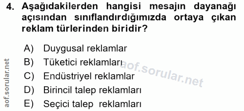 4. soru: Aşağıdakilerden hangisi mesajın dayanağı açısından sınıflandırdığımızda ortaya çıkan reklam türlerinden biridir? B) T…