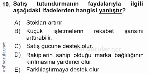 10. soru: Satış tutundurmanın faydalarıyla ilgili aşağıdaki ifadelerden hangisi yanlıştır? A) Stokları artırır. B) Küçük işletm…