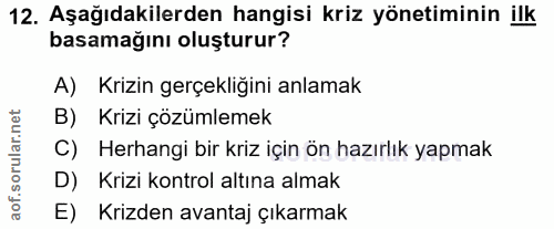 12. soru: Aşağıdakilerden hangisi kriz yönetiminin ilk basamağını oluşturur? A) Krizin gerçekliğini anlamak B) Krizi çözümlemek…