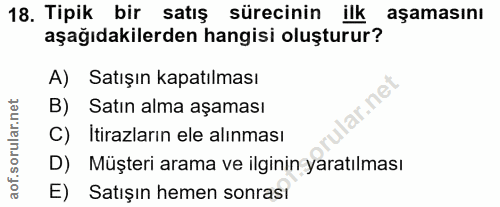 18. soru: Tipik bir satış sürecinin ilk aşamasını aşağıdakilerden hangisi oluşturur? A) Satışın kapatılması lar.ne B) Satın alm…