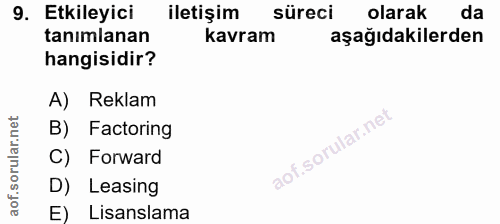 9. soru: Etkileyici iletişim süreci olarak da tanımlanan kavram aşağıdakilerden hangisidir? A) Reklam B) Factoring C) Forward…