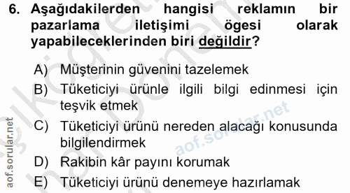 6. soru: Aşağıdakilerden hangisi reklamın bir pazarlama iletişimi ögesi olarak yapabileceklerinden biri değildir? A) Müşterini…