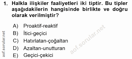 1. soru: Halkla ilişkiler faaliyetleri iki tiptir. Bu tipler aşağıdakilerin hangisinde birlikte ve doğru olarak verilmiştir? A…
