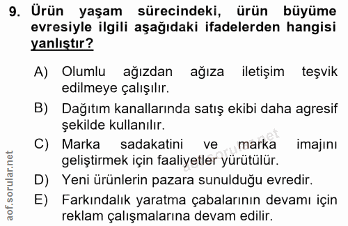 9. soru: Urün yaşam sürecindeki, ürün büyüme evresiyle ilgili aşağıdaki ifadelerden hangisi yanlıştır? A) Olumlu ağızdan ağıza…