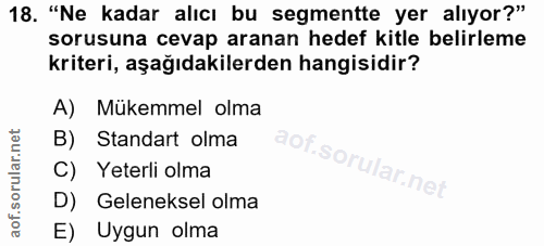18. soru: "Ne kadar alıcı bu segmentte yer alıyor?" sorusuna cevap aranan hedef kitle belirleme kriteri, aşağıdakilerden hangis…