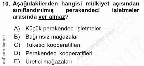 10. soru: Aşağıdakilerden hangisi mülkiyet açısından sınıflandırılmış perakendeci işletmeler arasında yer almaz? A) Küçük perak…