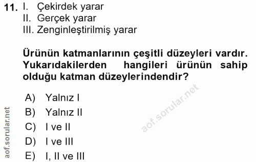11. soru: I. Çekirdek yarar II. Gerçek yarar IlI. Zenginleştirilmiş yarar Ürünün katmanlarının çeşitli düzeyleri vardır. Yukarı…