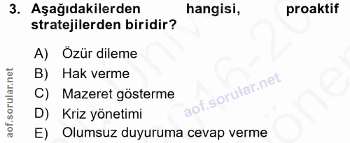3. soru: Aşağıdakilerden hangisi, proaktif stratejilerden biridir? A) Özür dileme B) Hak verme of. C) Mazeret gösterme D) Kriz…