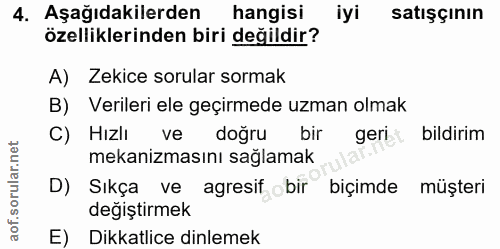 4. soru: Aşağıdakilerden hangisi iyi satişçının özelliklerinden biri değildir? A) Zekice sorular sormak B) Verileri ele geçirm…