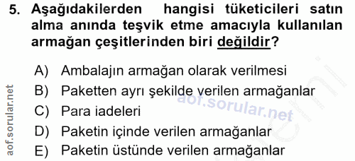 5. soru: Aşağıdakilerden hangisi tüketicileri satın alma anında teşvik etme amacıyla kullanılan armağan çeşitlerinden biri değ…